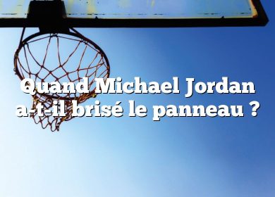 Quand Michael Jordan a-t-il brisé le panneau ?